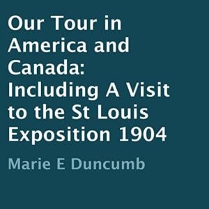 Our Tour in America and Canada 1904 Audiobook By Marie E. Duncumb cover art