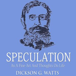Speculation as a Fine Art and Thoughts on Life Audiobook By Dickson G. Watts cover art
