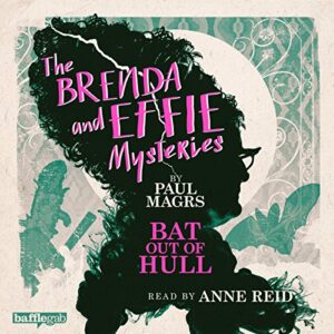 The Brenda and Effie Mysteries: Bat Out of Hull Audiobook By Paul Magrs cover art