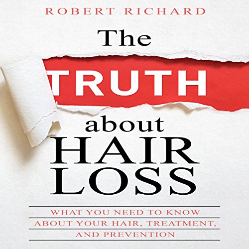 The TRUTH About Hair Loss Audiobook by Robert Richard 