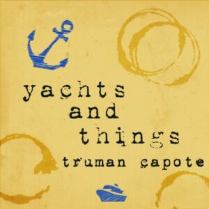 Yachts and Things Audiobook By Truman Capote cover art