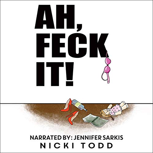 Ah, Feck It Audiobook By Nicki Todd cover art
