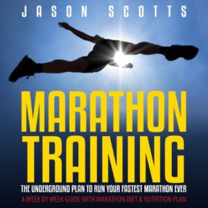 Marathon Training: The Underground Plan to Run Your Fastest Marathon Ever Audiobook By Scotts Jason cover art