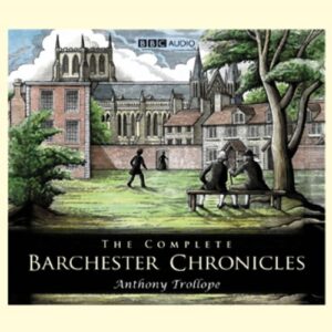 The Complete Barchester Chronicles (Dramatisation) Audiobook By Anthony Trollope cover art